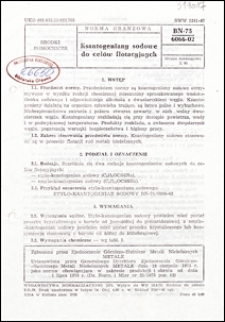 Ksantogeniany sodowe do cel&oacute;w flotacyjnych BN-75/6066-02 / autorzy projektu normy - Mirosław T. Oktawiec, Krystyna Zdybiewska oraz Władysław Cieśla ; instytucja opracowująca normę - Zjednoczenie G&oacute;rniczo-Hutnicze Metali Nieżelaznych METALE - Centralny Branżowy Ośrodek Normalizacyjny.