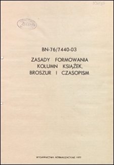 Zasady formowania kolumn książek, broszur i czasopism BN-76/7440-03 / autorzy projektu normy - Ludwig Lindner, Jerzy Krukowski ; instytucja opracowująca normę - Ośrodek Badawczo-Rozwojowy Przemysłu Poligraficznego.