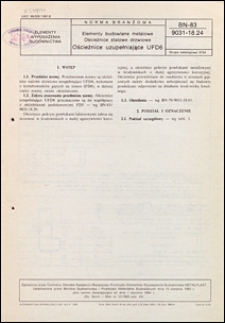 Elementy budowlane metalowe - Ościeżnice stalowe drzwiowe - Ościeżnice uzupełniające UFD6 BN-83/9031-18/24 / instytucja opracowująca normę - Centralny Ośrodek Badawczo-Rozwojowy Przemysłu Element&oacute;w Wyposażenia Budownictwa "Metalplast" ; autorzy projektu normy - Sylwester Kubiak, Andrzej Jurga.
