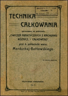 Technika całkowania opracowana na podstawie "Ćwiczeń praktycznych z rachunku różnicz. i całkowego" Morduchaj-Bołtowskiego