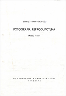 Fotografia reprodukcyjna - Metody badań BN-65/7439-01÷7439-07 / Centralne Laboratorium Poligraficzne.