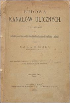 Budowa kanał&oacute;w ulicznych: poradnik dla technik&oacute;w, dozorc&oacute;w rob&oacute;t i robotnik&oacute;w kanalizacyjnych (studniarzy i mularzy)
