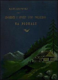 Zdobienie i sprzęt ludu polskiego na Podhalu: zarysy życia ludowego