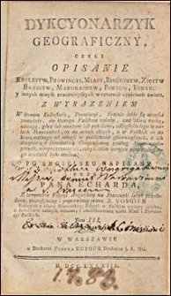 Dykcyonarzyk geograficzny czyli opisanie krolestw, prowincyi, miast, biskupstw, xięstw, hrabstw, margrabstw, portow, fortec y innych mieysc znacznieyszych w czterech częściach świata [...]. T. 3