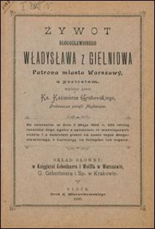Żywot błogosławionego Władysława z Gielniowa patrona miasta Warszawy z portretem
