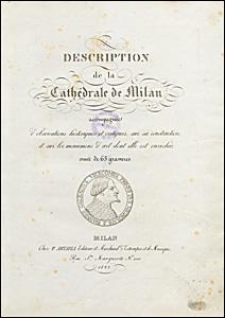 Description de la Cath&eacute;drale de Milan, accompagn&eacute;e d'observations historiques et critiques sur sa construction et sur les monuments d'art dont elle est enrichie