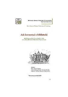 Jak korzystać z biblioteki : kr&oacute;tki przewodnik dla student&oacute;w I roku oraz adresy bibliotek Politechniki Warszawskiej
