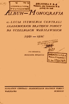 Album - monografja 10-lecia istnienia Centrali Akademickich Bratnich Pomocy na uczelniach warszawskich (1921-1931)