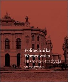 Politechnika Warszawska : historia i tradycja w zarysie