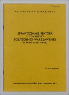 Sprawozdanie Rektora z działalności Politechniki Warszawskiej w roku akad. 1981/82, przedstawione na posiedzeniu Senatu w dniu 6 października 1982 r.