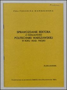 Sprawozdanie Rektora z działalności Politechniki Warszawskiej w roku akad. 1982/83, przedstawione na posiedzeniu Senatu w dniu 26 października 1983 r.