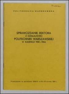 Sprawozdanie Rektora z działalności Politechniki Warszawskiej w kadencji 1981-1984, przedstawione na posiedzeniu Senatu w dniu 20 czerwca 1984 r.