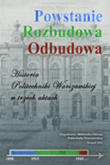 Powstanie Rozbudowa Odbudowa. Historia Politechniki Warszawskiej w 3 aktach.