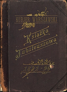 Kurjer Warszawski : książka jubileuszowa ozdobiona 247 rysunkami w tekście 1821-1896
