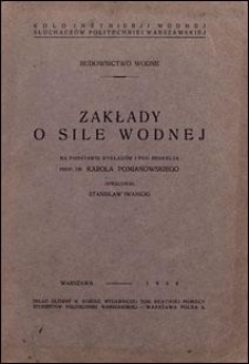 Zakłady o sile wodnej : na podstawie wykładów i pod redakcją Karola Pomianowskiego; opracował Stanisław Iwanicki.