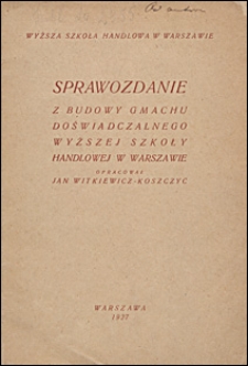 Sprawozdanie z budowy gmachu doświadczalnego Wyższej Szkoły Handlowej w Warszawie