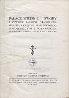 Pałace wiejskie i dwory z czasów saskich, Stanisława Augusta i Księstwa Warszawskiego w wojewodztwie poznańskiem : na podstawie podróży odbytej w lipcu 1926 roku