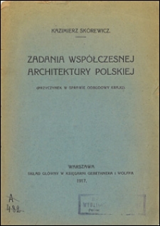 Zadania współczesnej architektury polskiej : (przyczynek w sprawie odbudowy kraju)