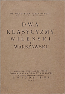 Dwa klasycyzmy : wileński i warszawski : rzecz czytana 12 czerwca 1920 na posiedzeniu Tow. Przyjaci&oacute;ł Nauk w Wilnie
