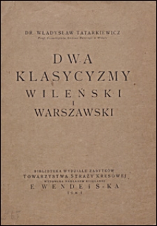 Dwa klasycyzmy : wileński i warszawski : rzecz czytana 12 czerwca 1920 na posiedzeniu Tow. Przyjaciół Nauk w Wilnie