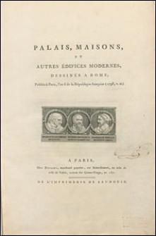 Palais, maisons et autres édifices modernes, dessinés a Rome : Publiés à Paris, l'an 6 de la Republique française (1798 v. st.)