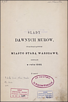 Ślady dawnych murów otaczających miasto Starą Warszawę, odszukane w roku 1868 : (z planem)