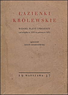 Łazienki Kr&oacute;lewskie : widoki, plany i projekty : (od schyłku w. XVII do połowy w. XIX)