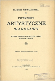 Potrzeby artystyczne Warszawy : wobec przewidywanych zmian politycznych