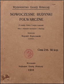 Nowoczesne budynki folwarczne : (3 stodoły, 2 obory, 1 stajnia i czworak) wraz z wykazem materjałów i robocizny