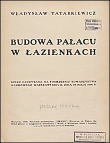 Budowa Pałacu w Łazienkach : rzecz odczytana na posiedzeniu Towarzystwa Naukowego Warszawskiego, dnia 19 maja 1916 r.