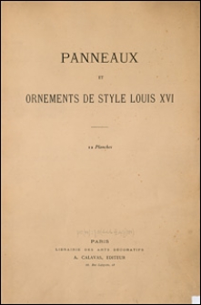 Panneaux et ornements de style Louis XVI : 12 planches.