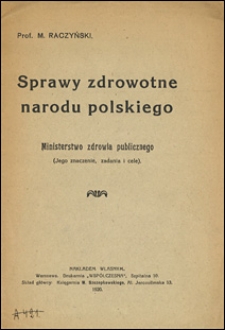 Sprawy zdrowotne narodu polskiego : Ministerstwo Zdrowia Publicznego : (jego znaczenie, zadania i cele)