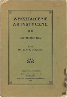 Wykształcenie artystyczne : kształcenie oka : przekład odczytu p.t. "Die Erziehung zum Sehen"