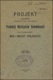 Projekt założenia Towarzystwa Akcyjnego Produkcji Materjałów Budowlanych dla odbudowy wsi i miast polskich.