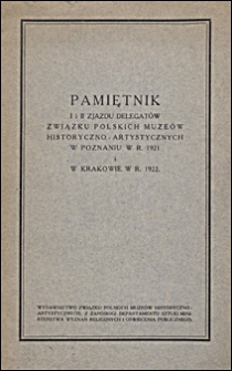 Pamiętnik I i II Zjazdu Delegatów Związku Polskich Muzeów Historyczno-Artystycznych w Poznaniu w r. 1921 i w Krakowie w r. 1922