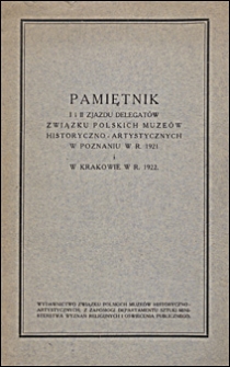 Pamiętnik I i II Zjazdu Delegatów Związku Polskich Muzeów Historyczno-Artystycznych w Poznaniu w r. 1921 i w Krakowie w r. 1922