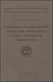 Zagadnienia lekarskie budowy i urządzenia nowoczesnych klinik i oddziałów chirurgicznych