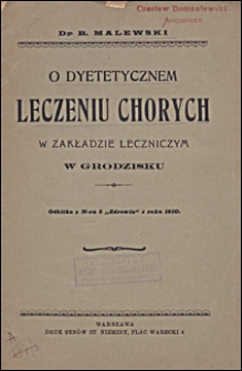 O dyetetycznem leczeniu chorych w Zakładzie Leczniczym w Grodzisku : odczyt w Sekcyi Balneologicznej Warsz. Tow. Hygienicznego