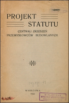 Projekt statutu Centrali Zrzeszeń Przemysłowc&oacute;w Budowlanych.