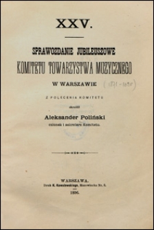 XXV sprawozdanie jubileuszowe Komitetu Towarzystwa Muzycznego w Warszawie