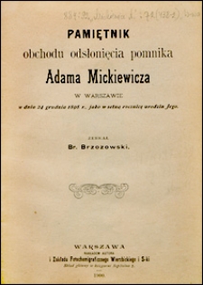 Pamiętnik obchodu odsłonięcia pomnika Adama Mickiewicza w Warszawie w dniu 24 grudnia 1898 r., jako w setną rocznicę urodzin Jego