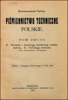 Piśmiennictwo techniczne polskie. T.2, Mechanika z technologią mechaniczną i elektrotechniką. Technologia chemiczna