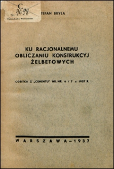 Ku racjonalnemu obliczaniu konstrukcyj żelbetowych