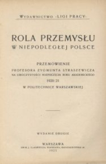 Rola przemysłu w niepodległej Polsce. Przemówienie profesora Zygmunta Straszewicza na uroczystości rozpoczecia roku akademickiego 1920/21 w Politechnice Warszawskiej