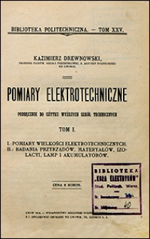 Pomiary elektrotechniczne. T. 1, 1: Pomiary wielkości elektrotechnicznych. 2: Badania przyrządów, materyałów, izolacyi, lamp i akumulatorów