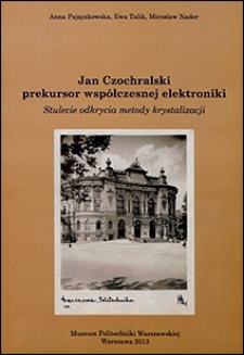 Jan Czochralski prekursor współczesnej elektroniki. Stulecie odkrycia metody krystalizacji