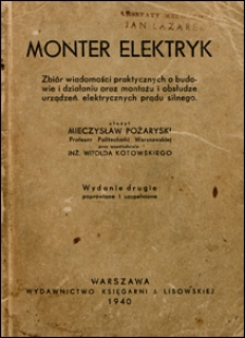 Monter elektryk : zbiór wiadomości praktycznych o budowie i działaniu oraz montażu i obsłudze urządzeń elektrycznych prądu silnego