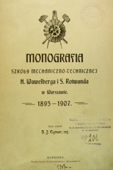 Monografia Szkoły Mechaniczno-Technicznej H. Wawelberga i S. Rotwanda w Warszawie : 1895-1907