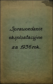 Sprawozdanie eksploatacyjne za 1936 rok. Towarzystwo Piotrkowsko-Sulejowskiej Kolei Dojazdowej Spółka Akcyjna