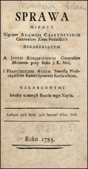 Sprawa miedzy Xsięciem Adamem Czartoryskim generałem ziem podolskich oskarzaiącym a Janem Komarzewskim [...] i Franciszkiem Ryxem [...] oskarzonemi iakoby o zamysł strucia tego xsięcia